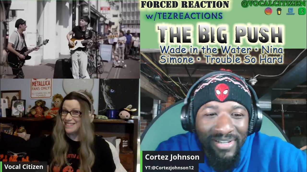 The Big Push - Wade in the Water/Nina Simone/Trouble So Hard reaction