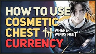 How to use Cosmetic Chest Currency Where Winds Meet