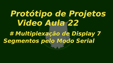 22-Multiplexação de Displays 7 Segmentos no Modo Serial