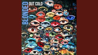 Video thumbnail of "Blonded - Out Cold"