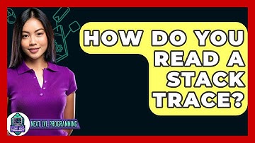 How Do You Read A Stack Trace? - Next LVL Programming