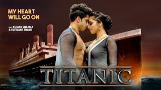 Titanic | My Heart will go on | Kathak Fusion | Kumar Sharma & Svetlana Tulasi