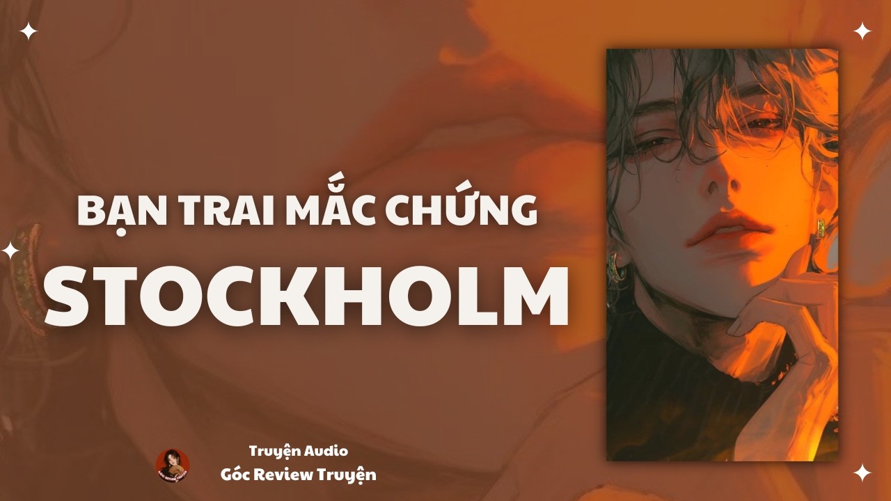 TRUYỆN AUDIO||BẠN TRAI CŨ MẮC CHỨNG STOCKHOLM RỒI|| GÓC REVIEW TRUYỆN