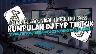 KUMPULAN DJ FYP TIK TOK 2026 SOUND KANE VIRAL TERBARU YANG KALIAN CARI