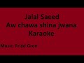 Jalal Saeed Aw Chawa Shina Jwana Karaoke 