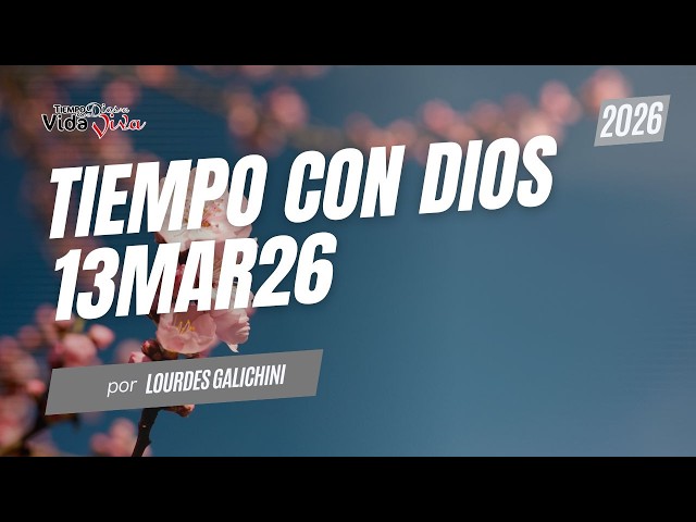 Tiempo Con Dios | 13 Marzo 2026 | Lourdes Galichini