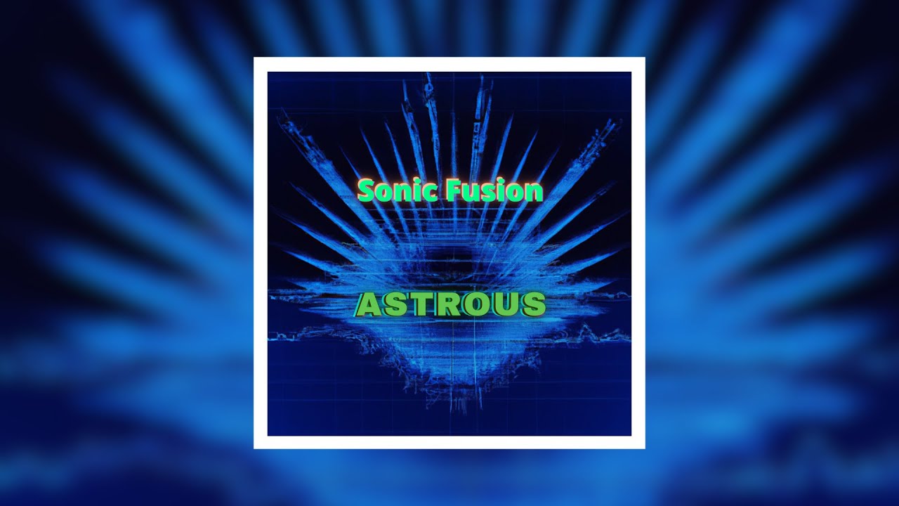 Sonic Fusion - Astrous (Original Mix)
