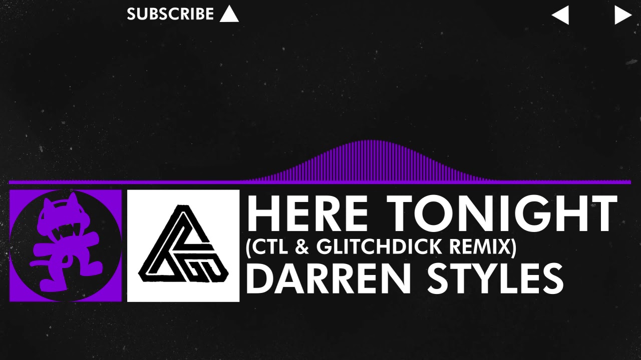 Darren Styles - Here Tonight (CTL & GLITCHDICK Remix) [Monstercat OL Remake]