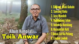 LAGU MINANG ENAK DIDENGAR 2024|| Toik Anwar