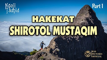 HAKEKAT SHIROTOL MUSTAQIM || Ngaji Tauhid || Oleh KH Mukhlason Rosyid || Bagian 1