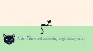Aiko  - if the world was ending might make you cry