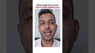 When Tough Times Reveal Who Is Really Against You