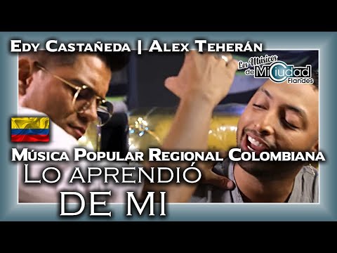 🇨🇴 "Lo Aprendió De Mi" Edy Castañeda Ft Alex Teherán - Música Popular Regional Colombiana