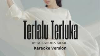 TERLALU TERLUKA (KARAOKE VERSION v2) | by AURANOHA