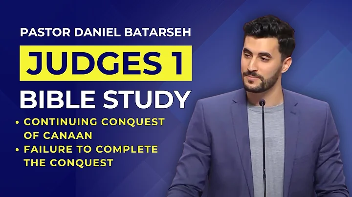 Judges 1 Bible Study (Continuing Conquest of Canaan/Failure to Complete) | Pastor Daniel Batarseh