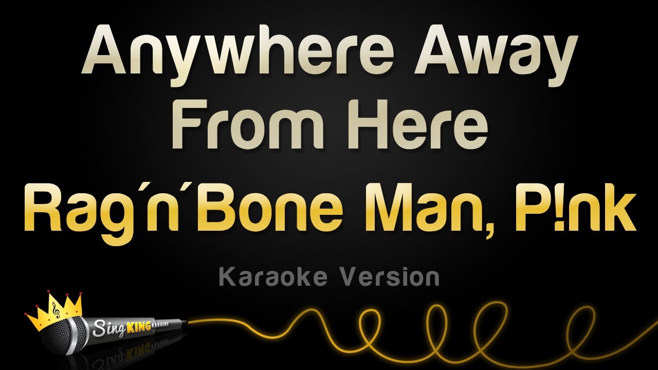 Rag'n'Bone Man, P!nk - Anywhere Away From Here (Karaoke Version)