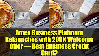 Amex Business Platinum Relaunches with 200K Welcome Offer – Best Business Credit Card?