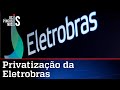 Agenda privatizadora avança: Senado aprova desestatização da Eletrobras