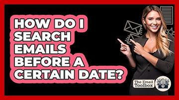 How Do I Search Emails Before A Certain Date?