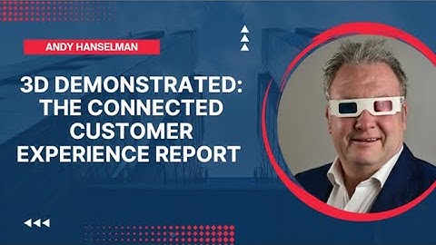 The Connected Customer Experience Report