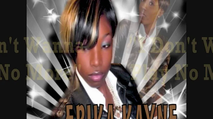 Erika Kayne "I Dont Wanna Play No More" with lyrics
