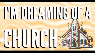 I'm Dreaming of a Church