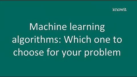 Machine learning algorithms, choosing the correct algorithm for your problem - Joakim Lehn