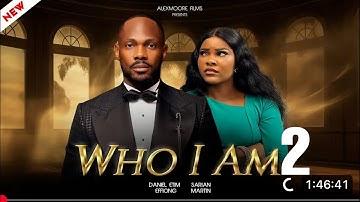 WHO I AM 2 - DANIEL ETIM, SARIAN MARTIN, latest 2025 Nigerian movies preview