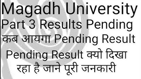Magadh university part 3 result pending ,mu bodhgay part 3 result pending, pending result part 3