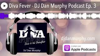 Diva Fever - DJ Dan Murphy Podcast Ep. 3