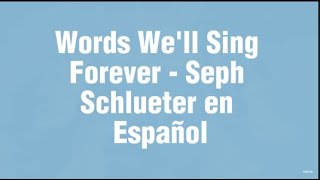 Words We'll Sing Forever - Seph Schlueter (Traducido en Español)
