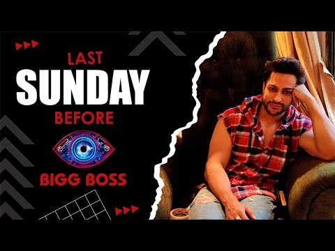 Last Sunday before Bigg Boss | Shalin Bhanot
