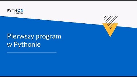 Python - Zrozumieć programowanie | Tydzień 1 | Lekcja 6 - pierwszy program w Pythonie