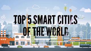 Top 5 Smart Cities of the World