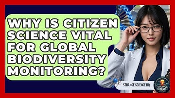 Why Is Citizen Science Vital For Global Biodiversity Monitoring? - Strange Science HQ