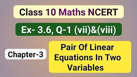 Ex-3.6, Q-1(vii)(viii) | Class 10, Maths |Pair Of Linear Eq in Two Variables| NCERT | IH study point