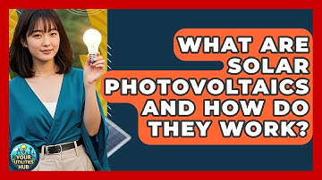 What Are Solar Photovoltaics And How Do They Work? - Your Utilities Hub
