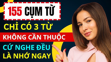 CỤM TỪ TIẾNG ANH THÔNG DỤNG: Học Nhanh 155 Cụm Từ Tiếng Anh Giao Tiếp Dễ Nhớ