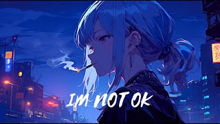 「Nightcore」→  IM NOT OK  - (XMASwu / Lyrics)