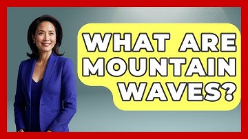 What Are Mountain Waves? - Weather Watchdog