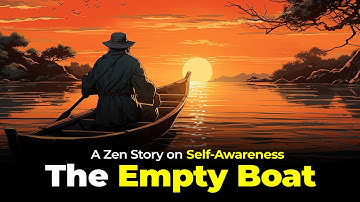 The Empty Boat [Short Story on Self Awareness] - A Zen Motivational Story