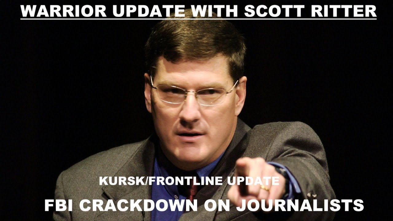 WARRIOR UPDATE WITH SCOTT RITTER EPISODE 71 -FBI CRACKDOWN AND KURSK ...