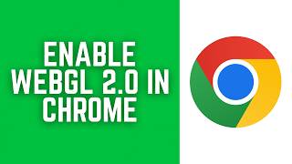How to Enable WebGL 2 0 in Google Chrome 2026