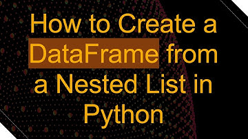 How to Create a DataFrame from a Nested List in Python