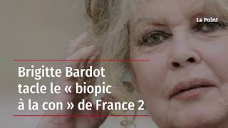 Brigitte Bardot tacle le « biopic à la con » de France 2