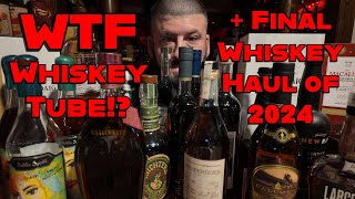 Calling out Whiskey Tube! Plus, Final Whiskey Haul of 2024!!