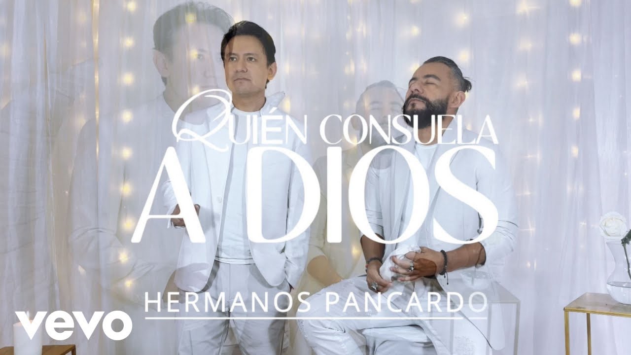 Hermanos Pancardo - Quién Consuela a Dios - Video Oficial