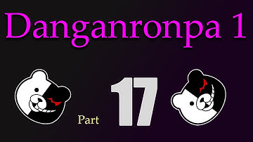 WS27 plays: Danganronpa 1 - Part 17