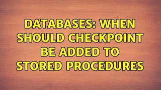 Databases: When should CHECKPOINT be added to stored procedures (2 Solutions!!)