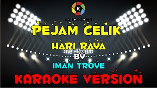 Iman Troye - Pejam Celik Hari Raya ( Karaoke Version ) Tanpa Vokal / Minuse One / Lirik